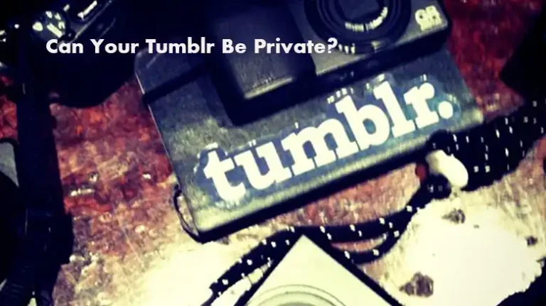 Can Your Tumblr Be Private? Exclusive Vibes